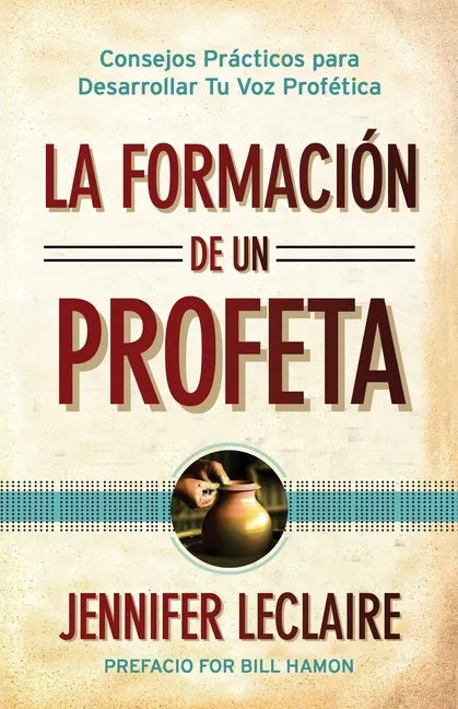 La Formación de un Profeta: Consejos Prácticos para Desarrollar Tu Voz Profética - Paperback