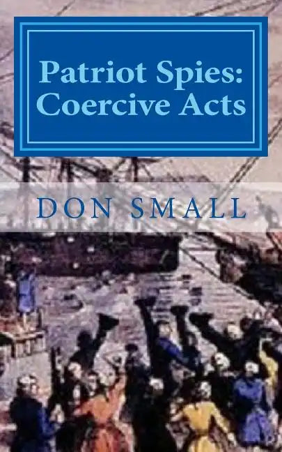 Patriot Spies: Coercive Acts - Paperback
