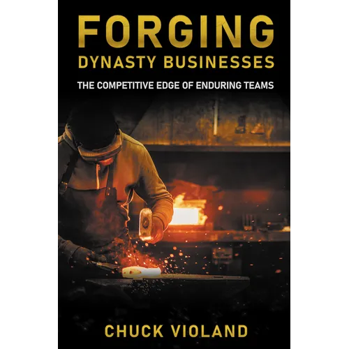 Forging Dynasty Businesses: The Competitive Edge of Enduring Teams - Paperback