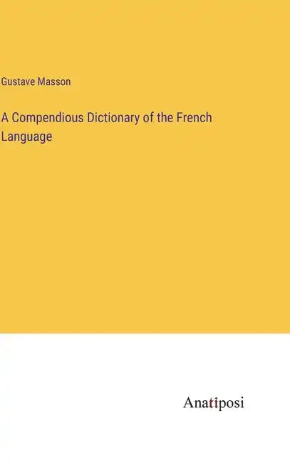 A Compendious Dictionary of the French Language - Hardcover