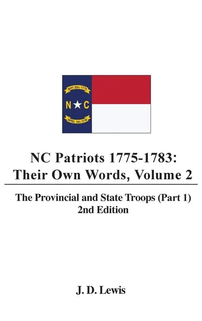 NC Patriots 1775-1783: Their Own Words, Volume 2 The Provincial and State Troops (Part 1), 2nd Edition - Hardcover