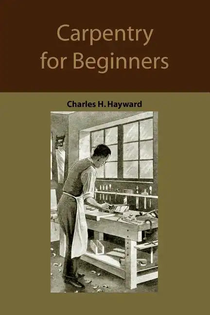 Carpentry for beginners: how to use tools, basic joints, workshop practice, designs for things to make - Paperback