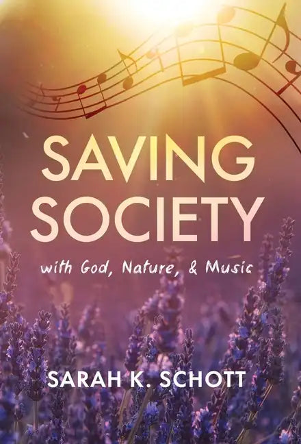 Saving Society with God, Nature, & Music - Hardcover