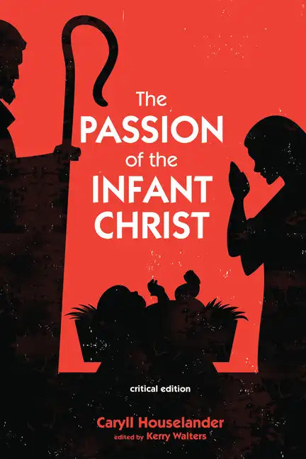 The Passion of the Infant Christ: Critical Edition - Hardcover
