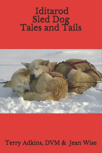 Iditarod Sled Dog Tales and Tails - Paperback