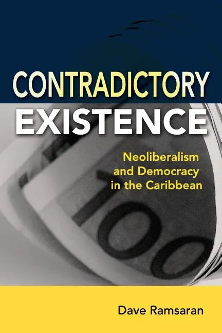 Contradictory Existence: Neoliberalism and Democracy in the Caribbean - Paperback