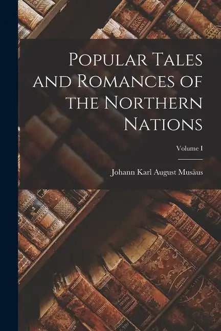 Popular Tales and Romances of the Northern Nations; Volume I - Paperback