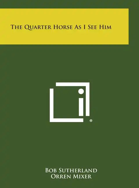The Quarter Horse As I See Him - Hardcover