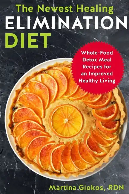 The Newest Healing Elimination Diet: Whole-Food Detox Meal Recipes for an Improved Healthy Living - Paperback