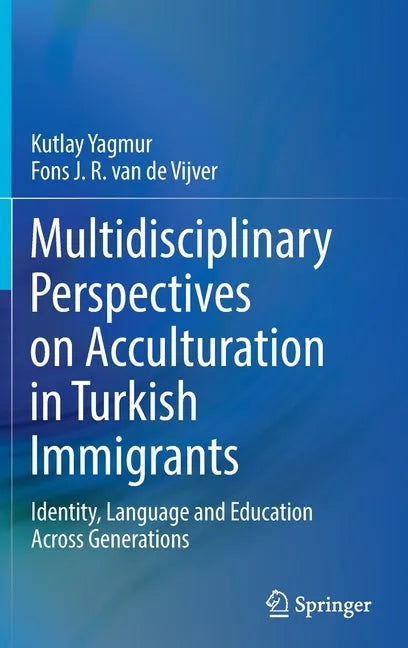 Multidisciplinary Perspectives on Acculturation in Turkish Immigrants: Identity, Language and Education Across Generations - Hardcover