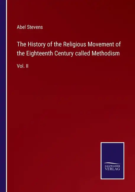 The History of the Religious Movement of the Eighteenth Century called Methodism: Vol. II - Paperback