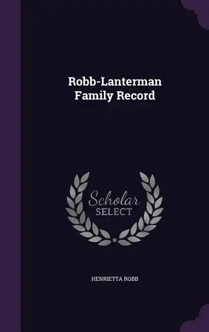 Robb-Lanterman Family Record - Hardcover