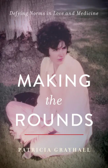 Making the Rounds: Defying Norms in Love and Medicine - Paperback