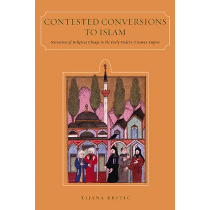 Contested Conversions to Islam: Narratives of Religious Change in the Early Modern Ottoman Empire - Paperback