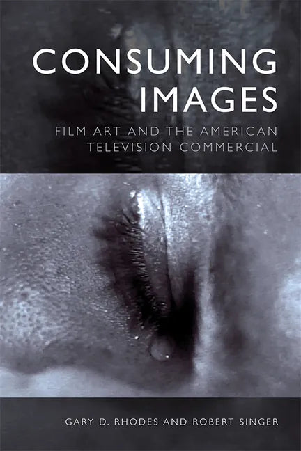 Consuming Images: Film Art and the American Television Commercial - Paperback