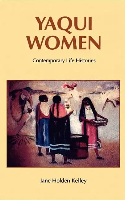 Yaqui Women: Contemporary Life Histories - Paperback