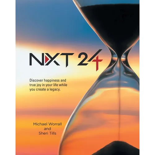 Nxt 24: Discover happiness and true joy in your life while you create a legacy - Paperback