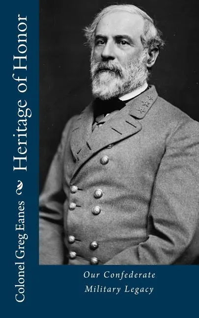 Heritage of Honor: Our Confederate Military Legacy - Paperback