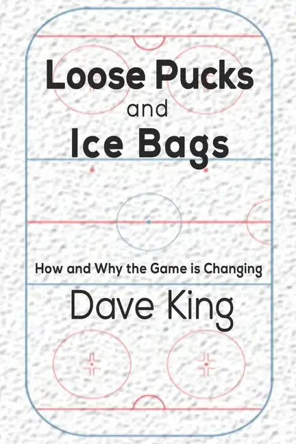 Loose Pucks and Ice Bags: How and why the game is changing - Paperback