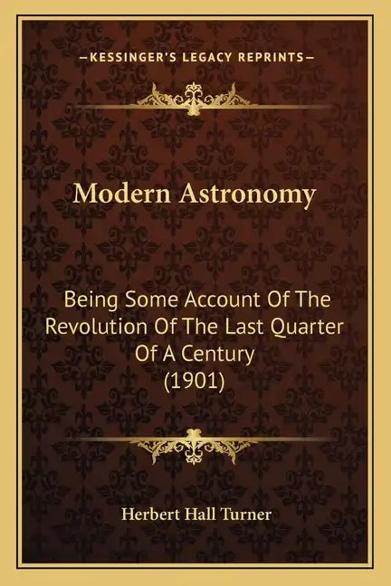 Modern Astronomy: Being Some Account of the Revolution of the Last Quarter of a Century (1901) - Paperback