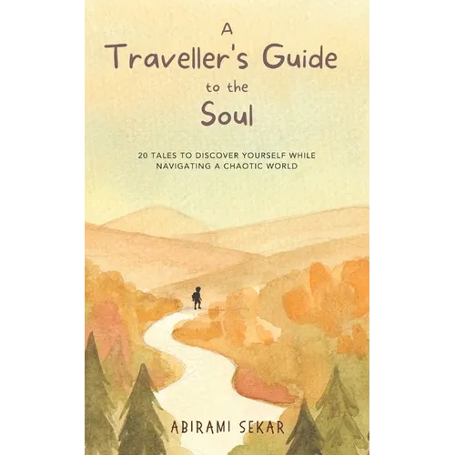 A Traveller's Guide to the Soul: 20 tales to discover yourself while navigating a chaotic world - Paperback