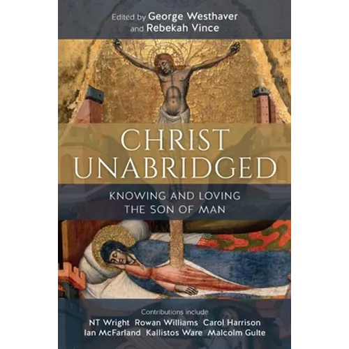 Christ Unabridged: Knowing and Loving the Son of Man - Paperback