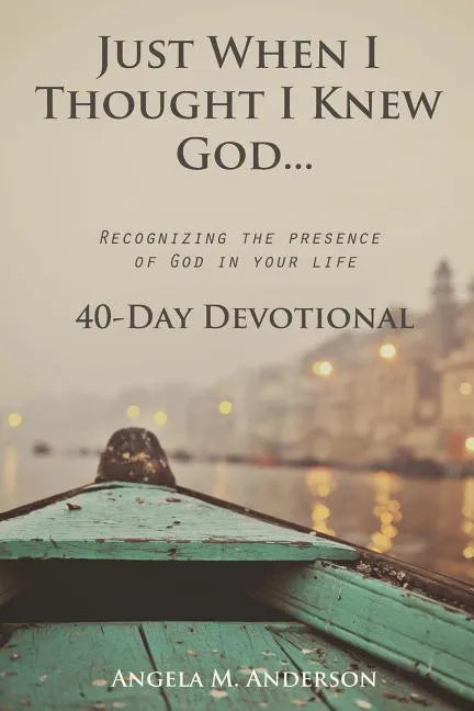 Just When I Thought I Knew God...: Recognizing the Presence of God in Your Life - Paperback