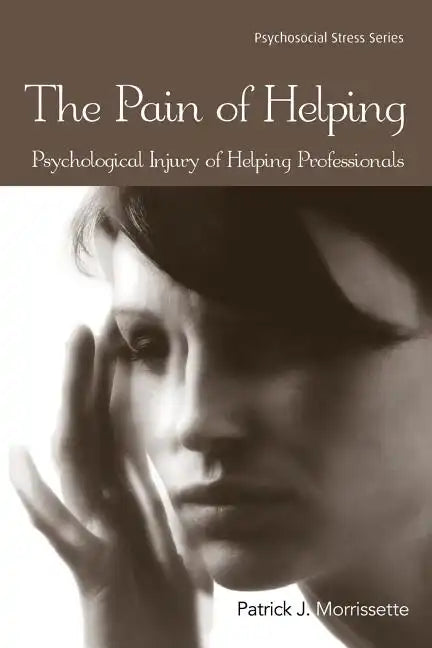 The Pain of Helping: Psychological Injury of Helping Professionals - Paperback