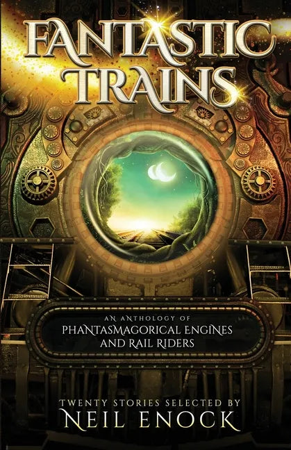 Fantastic Trains: An Anthology of Phantasmagorical Engines and Rail Riders - Paperback