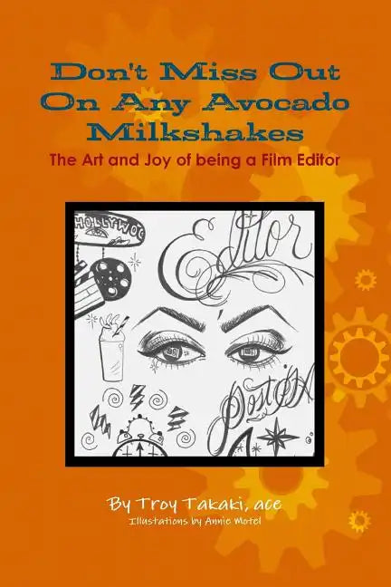 Don't Miss Out On Any Avocado Milkshakes: The Art and Joy of being a Film Editor - Paperback