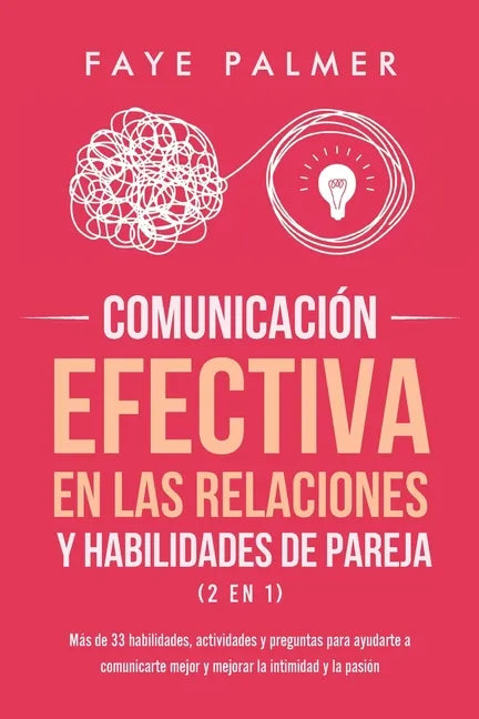 Comunicación Efectiva en las Relaciones y Habilidades de Pareja (2 en 1): Más de 33 habilidades, actividades y preguntas para ayudarte a comunicarte m - Paperback