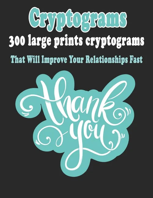 Cryptograms: 300 Large Prints Cryptograms Puzzle Books That Will Improve Your Relationships Fast - Paperback
