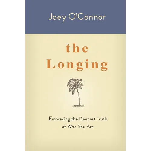 The Longing: Embracing the Deepest Truth of Who You Are - Paperback