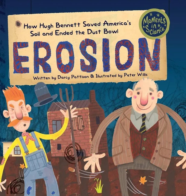Erosion: How Hugh Bennett Saved America's Soil and Ended the Dust Bowl - Hardcover