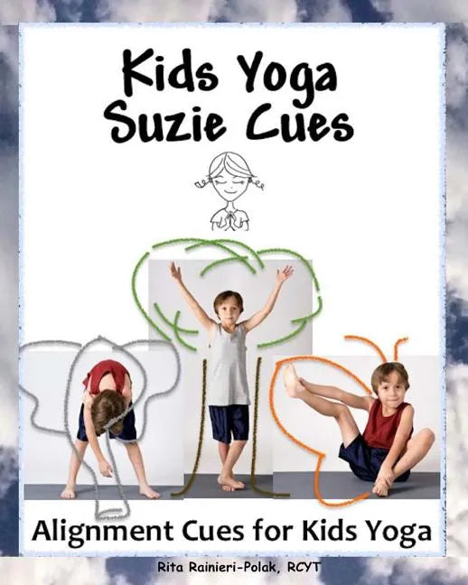Kids Yoga Suzie Cues: Alignment Cues for Children's Yoga - Paperback