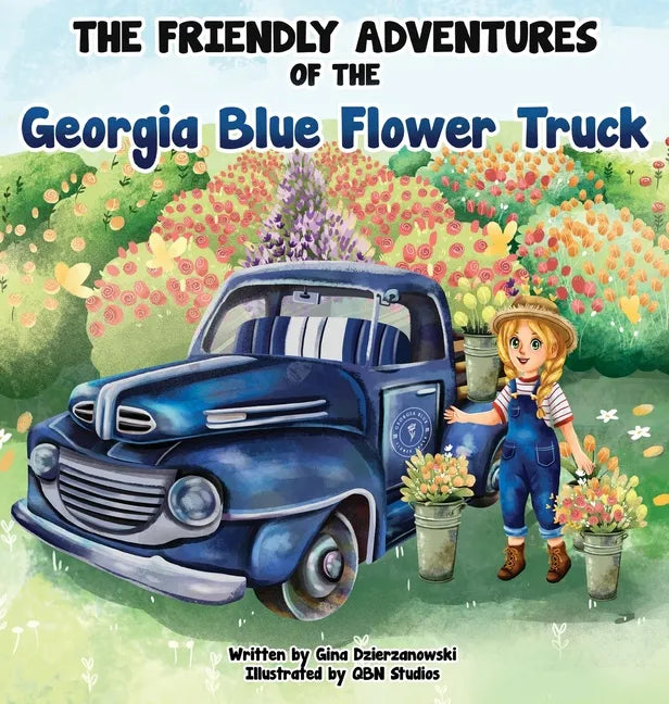 The Friendly Adventures of The Georgia Blue Flower Truck - Hardcover