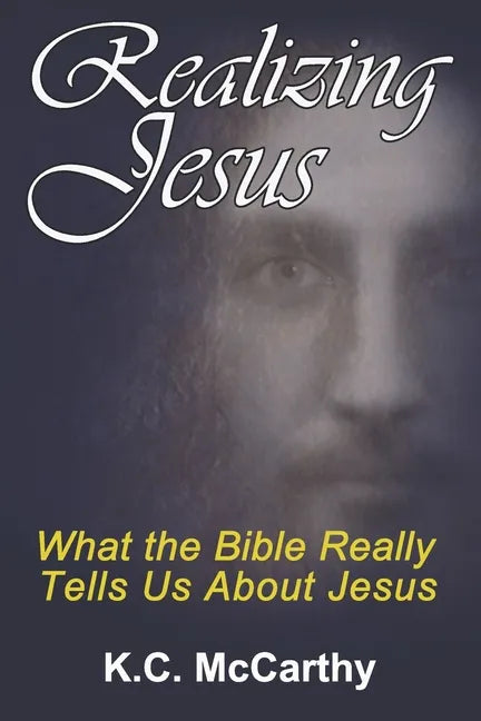 Realizing Jesus: What the Bible Really Tells Us About Jesus - Paperback