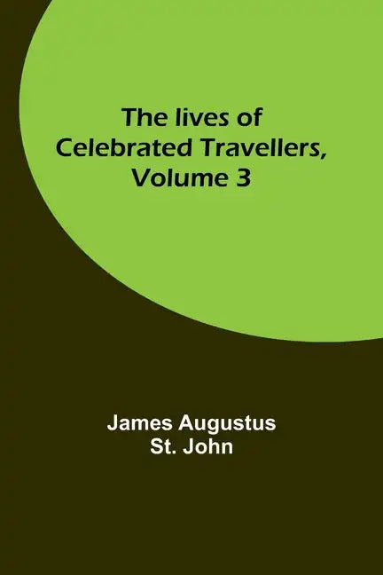 The lives of celebrated travellers, Volume 3 - Paperback