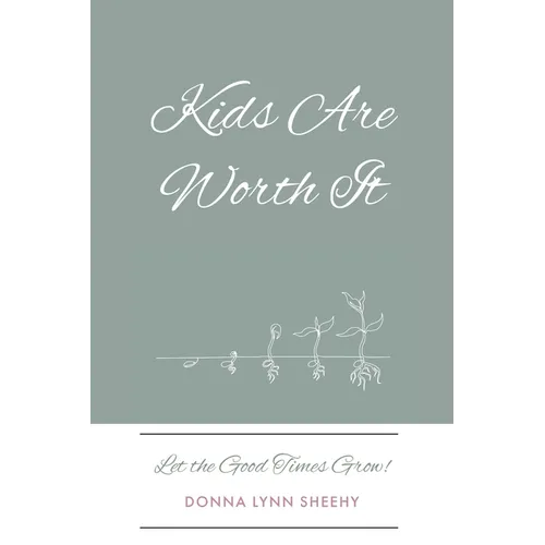 Kids Are Worth It: Let the Good Times Grow! - Paperback