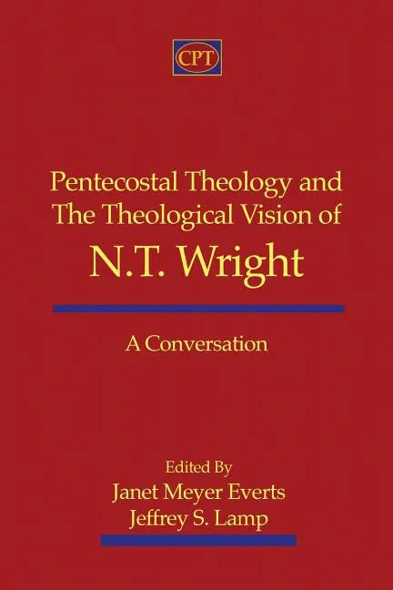 Pentecostal Theology and the Theological Vision of N.T. Wright: A Conversation - Paperback