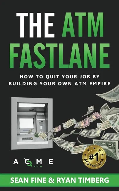 The ATM Fastlane: How To Quit Your Job By Building Your Own ATM Empire - Paperback