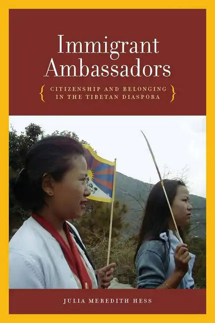 Immigrant Ambassadors: Citizenship and Belonging in the Tibetan Diaspora - Hardcover