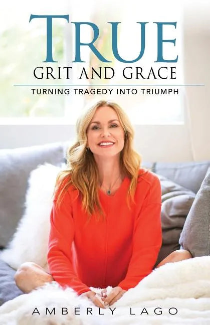 True Grit and Grace: Turning Tragedy into Triumph - Paperback