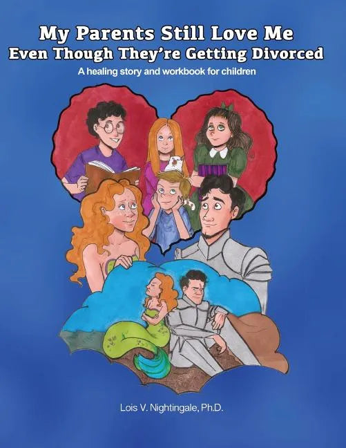 My Parents Still Love Me Even Though They're Getting Divorced: A healing story and workbook for children - Paperback