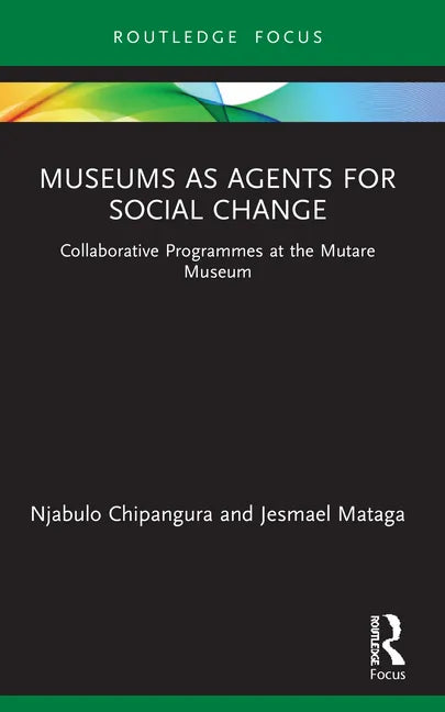 Museums as Agents for Social Change: Collaborative Programmes at the Mutare Museum - Paperback