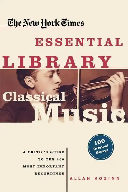 Classical Music: A Critic's Guide to the 100 Most Important Recordings - Paperback