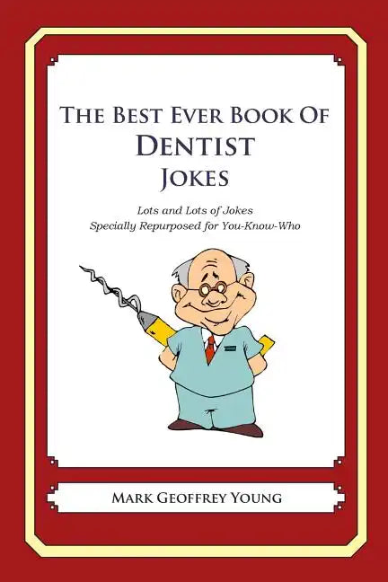 The Best Ever Book of Dentist Jokes: Lots and Lots of Jokes Specially Repurposed for You-Know-Who - Paperback