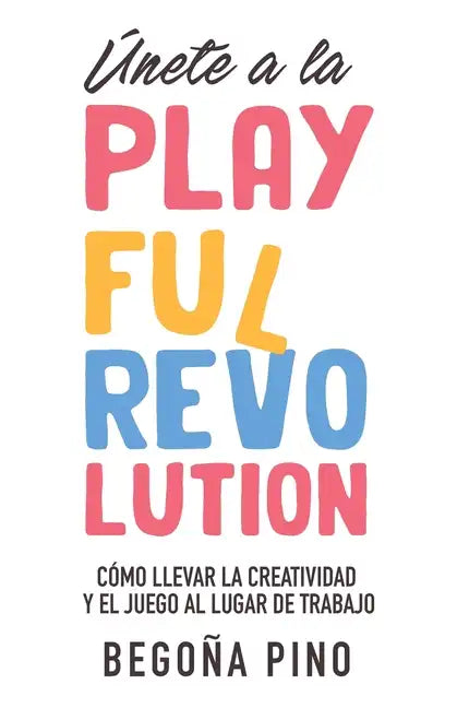 Únete a la Playful Revolution: Cómo llevar la creatividad y el juego al lugar de trabajo - Paperback