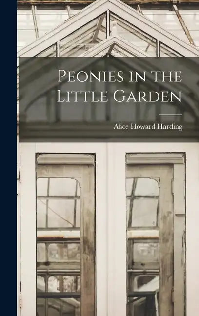 Peonies in the Little Garden - Hardcover