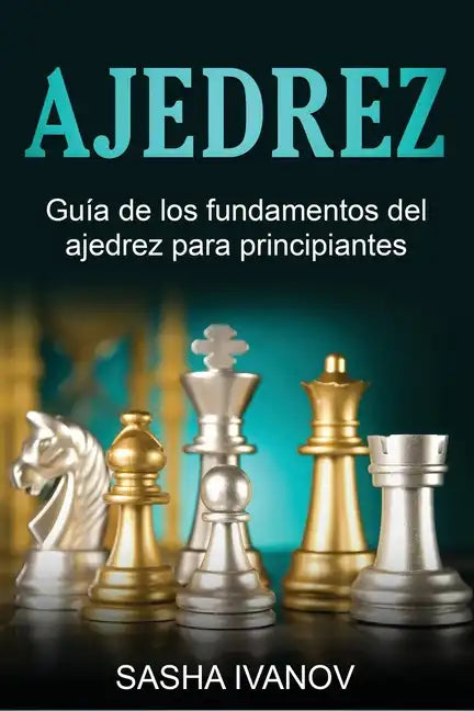 Ajedrez: Guía de los fundamentos del ajedrez para principiantes - Paperback